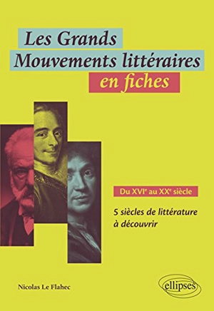 Les grands mouvements littéraires en fiches : du XVIe au XXe siècle : 5 siècles de littérature à découvrir - Nicolas Le Flahec