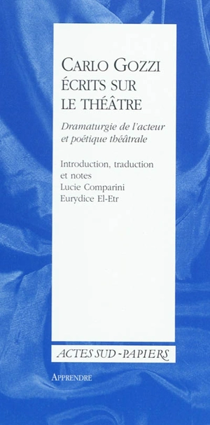 Ecrits sur le théâtre : dramaturgie de l'acteur et poétique théâtrale - Carlo Gozzi