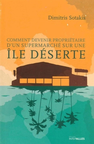 Comment devenir propriétaire d'un supermarché sur une île déserte - Dimitris Sotakis