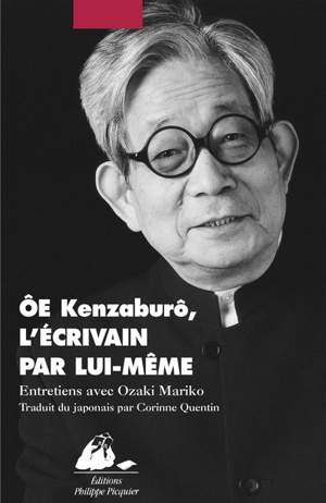 Ôe Kenzaburô, l'écrivain par lui-même : entretiens avec Ozaki Mariko - Kenzaburô Oé