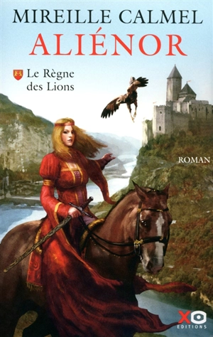 Aliénor. Vol. 1. Le règne des Lions - Mireille Calmel