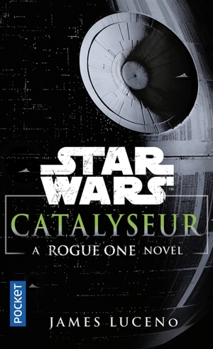 Catalyseur : a rogue one story - James Luceno