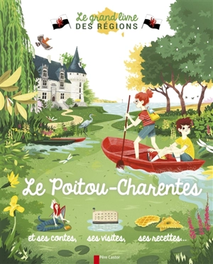 Le Poitou-Charentes : et ses contes, ses visites, ses recettes... - Violaine Troffigué