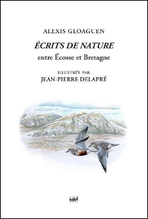 Ecrits de nature. Entre Ecosse et Bretagne - Alexis Gloaguen