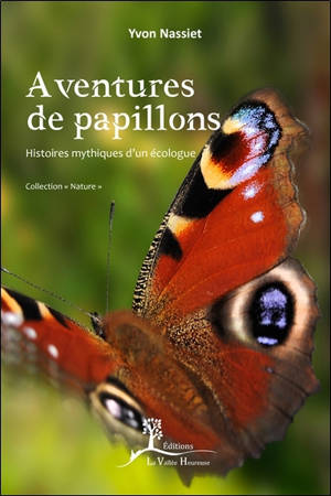 Aventures de papillons : histoires mythiques d'un écologue - Yvon Nassiet