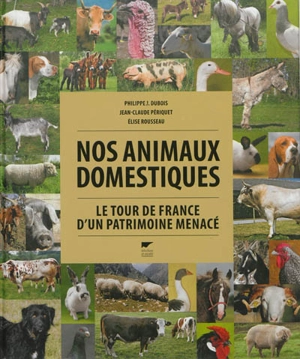 Nos animaux domestiques : le tour de France d'un patrimoine menacé - Philippe Jacques Dubois