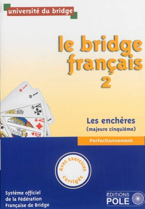 Le bridge français. Vol. 2. Les enchères : majeure cinquième : perfectionnement, avec exercices corrigés - Fédération française de bridge