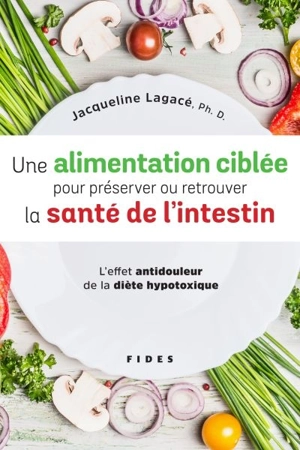 Une alimentation ciblée pour préserver ou retrouver la santé de l'intestin : l'effet antidouleur de la diète hypotoxique - Jacqueline Lagacé