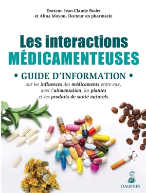 Les interactions médicamenteuses : guide d'information sur les influences des médicaments entre eux, avec l'alimentation, les plantes et les produits de santé naturels - Jean-Claude Rodet