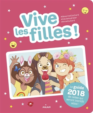 Vive les filles ! : le guide 2018 de celles qui seront bientôt ados ! - Séverine Clochard