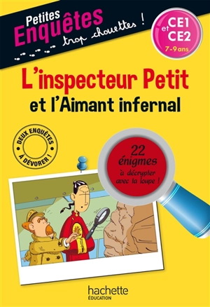 L'inspecteur Petit et l'aimant infernal : CE1 et CE2, 7-9 ans : 22 énigmes à décrypter avec ta loupe ! - Antonio G. Iturbe