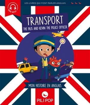 The Pilis and Kevin the police officer : les moyens de transport : mon histoire en anglais - Anaëli Lartigue