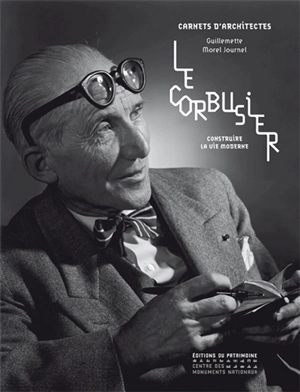 Le Corbusier : construire la vie moderne - Guillemette Morel Journel