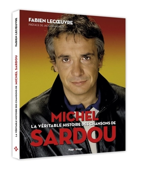 La véritable histoire des chansons de Michel Sardou - Fabien Lecoeuvre