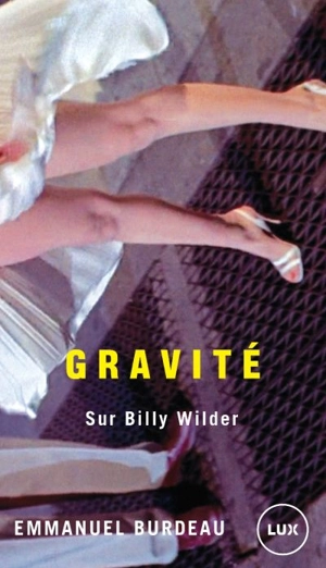 Gravité : sur Billy Wilder - Emmanuel Burdeau