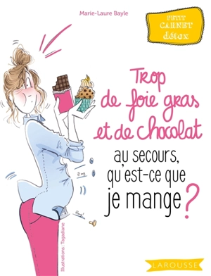 Trop de foie gras et de chocolat : au secours, qu'est-ce-que je mange ? : petit carnet détox - Marie-Laure Bayle