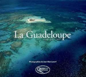 La Guadeloupe vue du ciel - Jean-Marc Lecerf