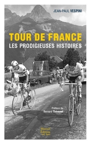 Tour de France : les prodigieuses histoires - Jean-Paul Vespini