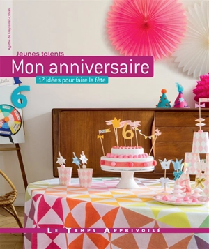 Mon anniversaire : 17 idées pour faire la fête - Agathe de Frayssinet-Orhan