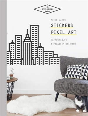 Stickers pixel art : 20 mosaïques à réaliser soi-même - Aline Caron