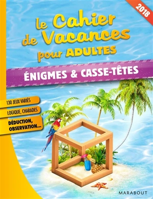 Le cahier de vacances pour adultes : énigmes & casse-tête : 2018 - Pascal Naud