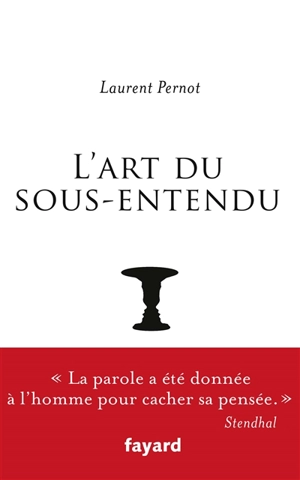 L'art du sous-entendu : histoire, théorie, mode d'emploi - Laurent Pernot