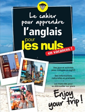 Le cahier pour apprendre l'anglais pour les nuls : en vacances ! : enjoy your trip ! - Richard Matthewson