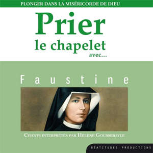 Prier le chapelet avec Faustine - Hélène Goussebayle