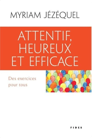 Attentif, heureux et efficace : exercices pour tous - Myriam Jézéquel