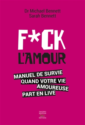 Fuck l'amour : manuel de survie quand votre vie amoureuse part en live - Michael Bennett