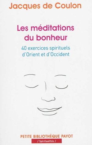 Les méditations du bonheur : 40 exercices spirituels d'Orient et d'Occident - Jacques de Coulon