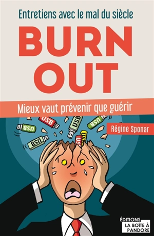 Burn out : entretiens avec le mal du siècle : mieux vaut prévenir que guérir - Régine Sponar