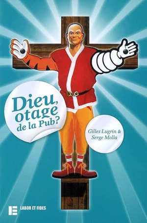 Dieu, otage de la pub ? - Gilles Lugrin