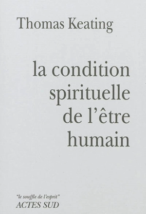 La condition spirituelle de l'être humain : contemplation et transformation - Thomas Keating