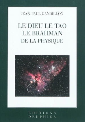 Le Dieu, le Tao, le Braham de la physique - Jean-Paul Gandillon