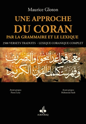 Une approche du Coran par la grammaire et le lexique : 2.500 versets traduits, lexique coranique complet - Maurice Gloton