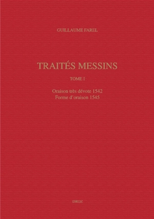 Oeuvres imprimées. Vol. 1. Traités messins. Vol. 1 - Guillaume Farel