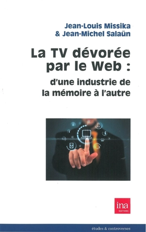 La TV dévorée par le Web : d'une industrie de la mémoire à l'autre - Jean-Louis Missika