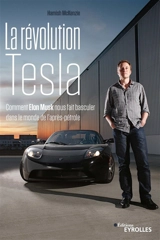 La révolution Tesla : comment Elon Musk nous fait basculer dans le monde de l'après-pétrole - Hamish McKenzie