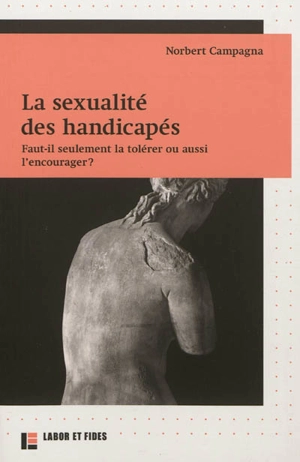 La sexualité des handicapés : faut-il seulement la tolérer ou aussi l'encourager ? - Norbert Campagna