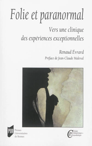 Folie et paranormal : vers une clinique des expériences exceptionnelles - Renaud Evrard