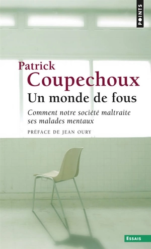 Un monde de fous : comment notre société maltraite ses malades mentaux - Patrick Coupechoux