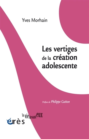 Les vertiges de la création adolescente - Yves Morhain