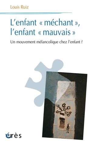 L'enfant méchant, l'enfant mauvais : un mouvement mélancolique chez l'enfant ? - Louis Ruiz