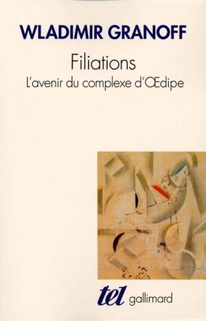 Filiations : l'avenir du complexe d'Oedipe - Wladimir Granoff