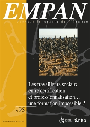 Empan, n° 95. Les travailleurs sociaux entre certification et professionnalisation... : une formation impossible ?