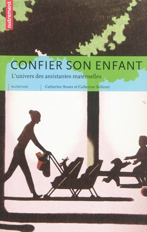 Confier son enfant : l'univers des assistantes maternelles - Catherine Bouve