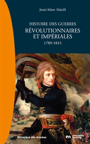 Histoire des guerres révolutionnaires et impériales : 1789-1815 - Jean-Marc Marill