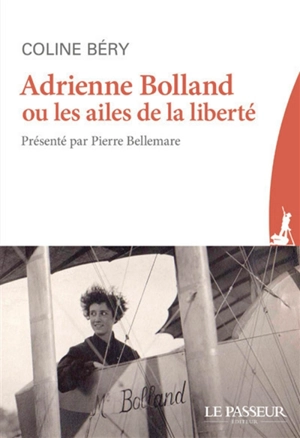 Adrienne Bolland ou Les ailes de la liberté - Coline Béry