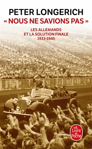 Nous ne savions pas : les Allemands et la solution finale, 1933-1945 : essai - Peter Longerich